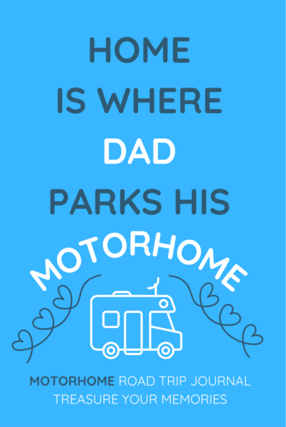 Home Is Where Dad Parks His Motorhome