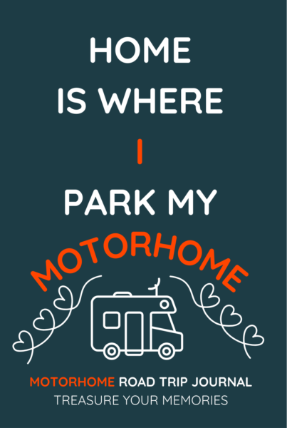 Home Is Where I Park My Motorhome