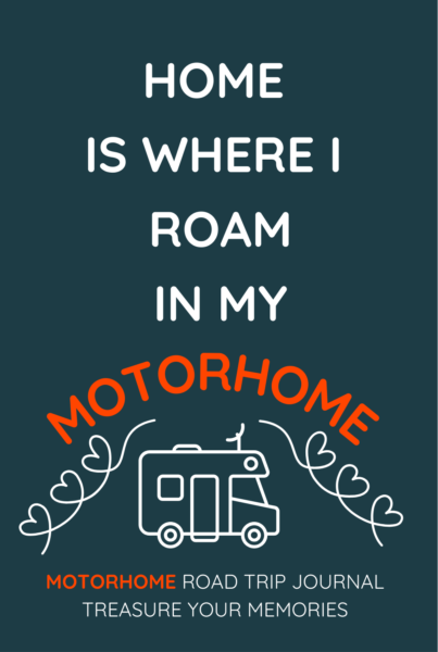 Home Is Where I Roam In My Motorhome