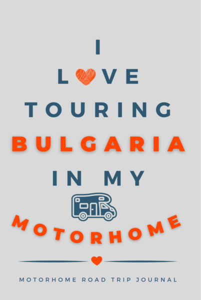I Love Touring Bulgaria In My Motorhome
