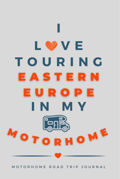 I Love Touring Eastern Europe In My Motorhome