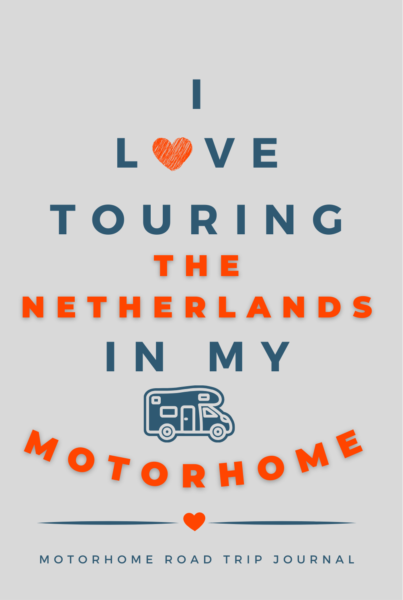 I Love Touring The Netherlands In My Motorhome