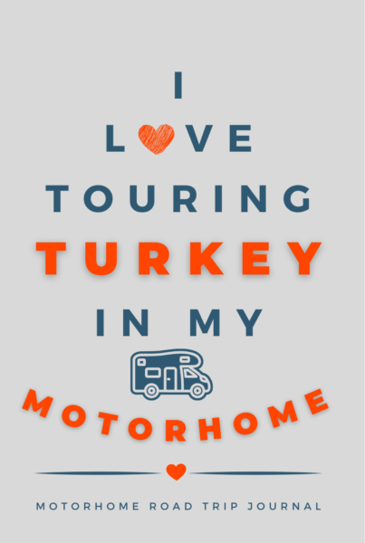 I Love Touring Turkey In My Motorhome