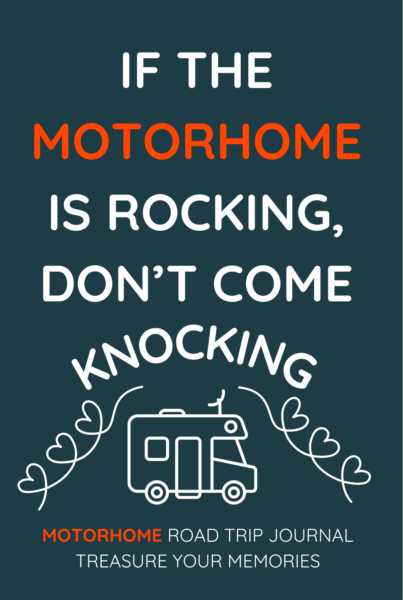 If The Motorhome Is Rocking, Don't Come Knocking