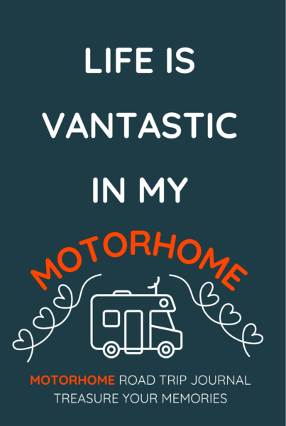 Life Is Vantastic In My Motorhome