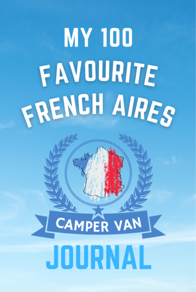 My 100 Favourite French Aires Campervan Journal