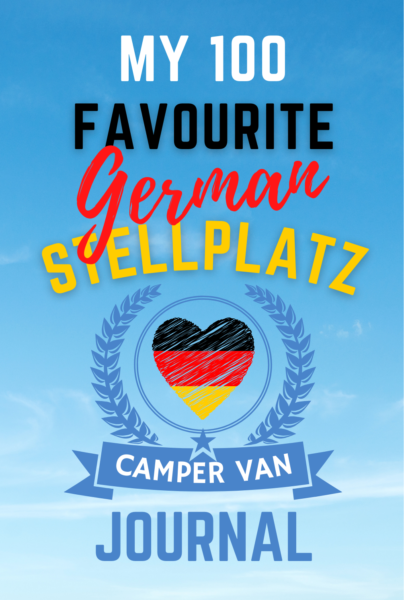 My 100 Favourite German Stellplatz Campervan Journal