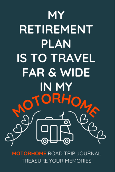My Retirement Plan Is To Travel Far & Wide In My Motorhome