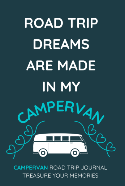 Road Trip Dreams Are Made In My Campervan