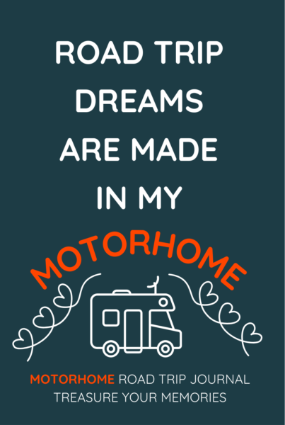 Road Trip Dreams Are Made In My Motorhome