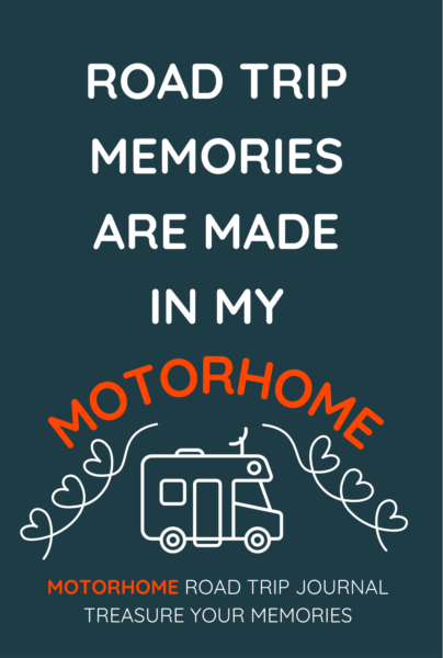 Road Trip Memories Are Made In My Motorhome
