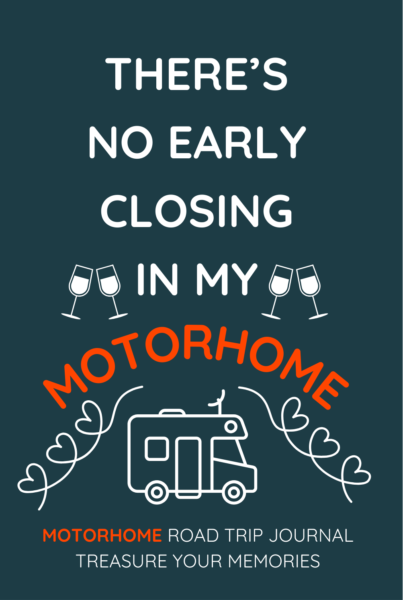 There's No Early Closing In My Motorhome