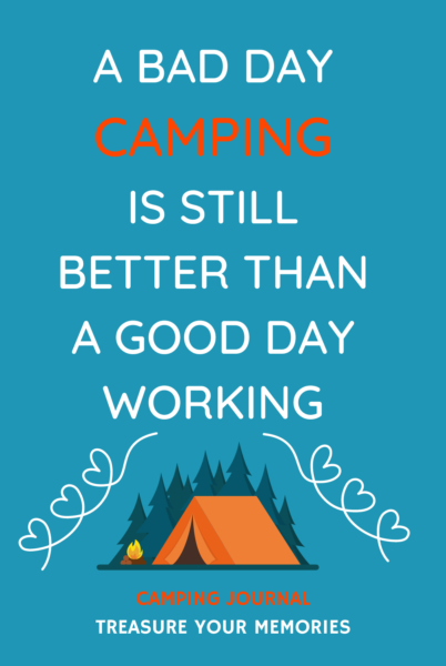 A Bad Day Camping Is Still Better Than A Good Day Working
