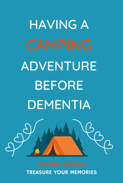 Having A Camping Adventure Before Dementia