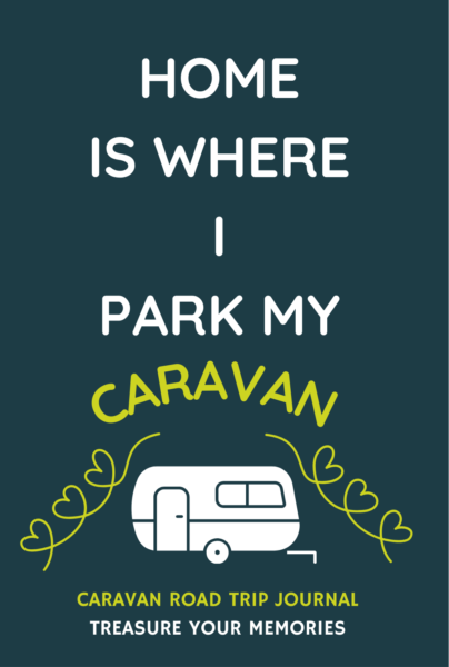 Home Is Where I Park My Caravan