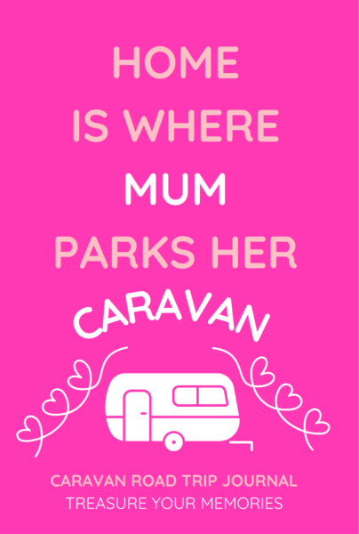 Home Is Where Mum Parks Her Caravan