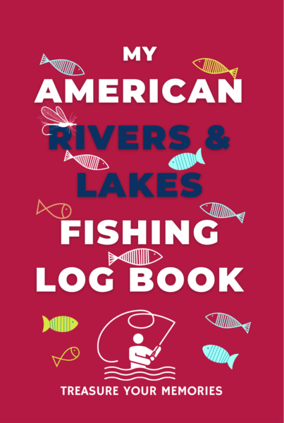 My American Rivers & Lakes Fishing Log Book