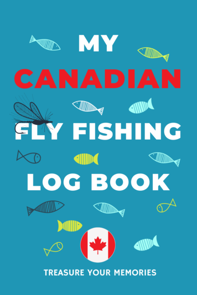 My Canadian Fly Fishing Log Book