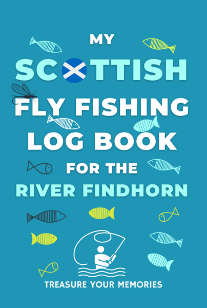 My River Findhorn Fly Fishing Log Book