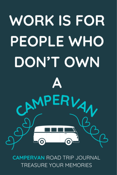 Work Is For People Whe Don't Own A Campervan