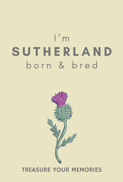 I'm Sutherland Born & Bred