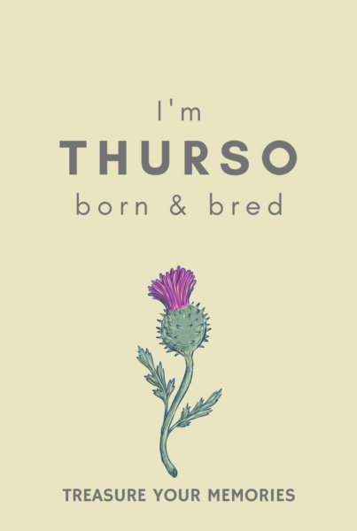 I'm Thurso Born & Bred