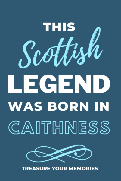 This Scottish Legend Was Born In Caithness