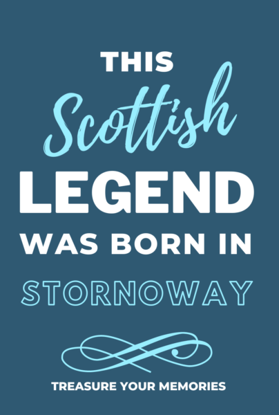 This Scottish Legend Was Born In Stornoway