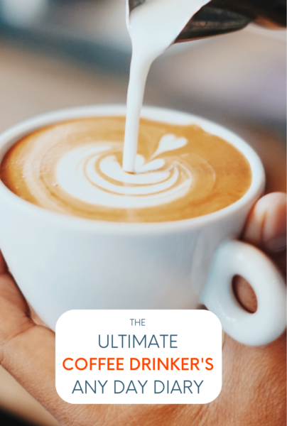 The Ultimate Coffee Drinker's Any Day Diary