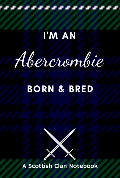 I'm an Abercrombie Born & Bred - Scottish Clan Notebook 1