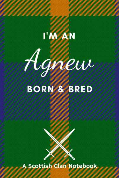 I'm an Agnew Born & Bred - Scottish Clan Notebook 1